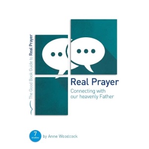 Real Prayer: Connecting with our heavenly Father (Good Book Guides)