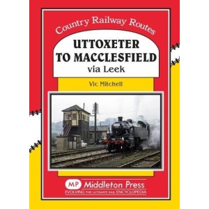 Uttoxeter to Macclesfield: Via Leek (Country Railway Routes)
