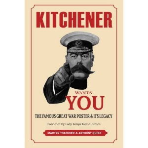 Kitchener Wants You: The Famous Great War Poster & Its Legacy