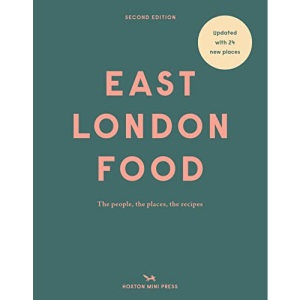 East London Food (Second Edition): The people, the places, the recipes