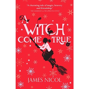 A Witch Come True: book 3 in the spellbinding Apprentice Witch series, perfect for fans of Studio Ghibli (The Apprentice Witch)