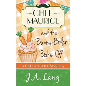 Chef Maurice and the Bunny-Boiler Bake Off: Volume 3 (Chef Maurice Mysteries)