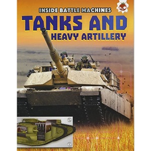 Inside Battles Machines - Tanks and Heavy Artillery (Inside Battle Machines)