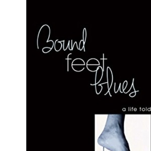Bound Feet Blues: A Life Told in Shoes