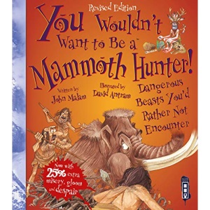 You Wouldn't Want to be A Mammoth Hunter!: Extended Edition