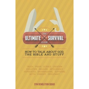 The Ultimate Survival Guide: How to Talk About God, the Bible and Stuff