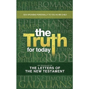 The Truth for Today as revealed in the letters of the New Testament