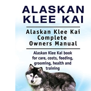 Alaskan Klee Kai. Alaskan Klee Kai Complete Owners Manual. Alaskan Klee Kai book for care, costs, feeding, grooming, health and training.