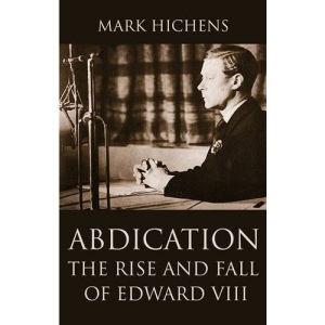 Abdication: The Rise and Fall of Edward VIII