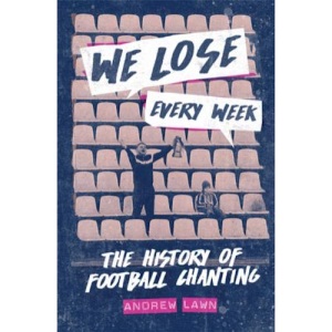 We Lose Every Week: The History of Football Chanting