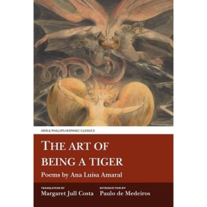 The Art of Being a Tiger: Poems by Ana Luisa Amaral (Aris & Phillips Hispanic Classics)