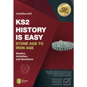 KS2 History is Easy Stone Age to Iron Age: Studies, Activities & Questions (Revision Series)