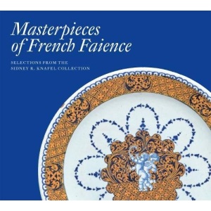Masterpieces of French Faience: Selections from the Sidney R. Knafel Collection