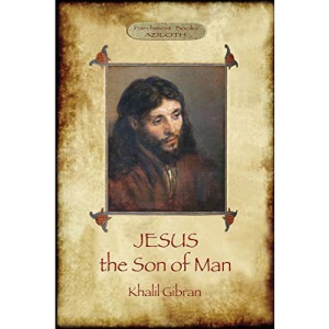Jesus the Son of Man: His words and His deeds as told and recorded by those who knew Him (Aziloth Books)