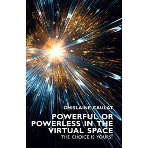 Powerful or Powerless in the Virtual Space – the Choice Is Yours!