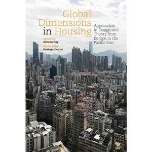 Global Dimensions in Housing: Approaches in Design and Theory from Europe to the Pacific Rim: 3 (Housing the Future)
