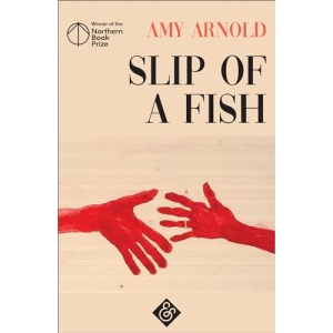 Slip of a Fish: Shortlisted for the 2019 Goldsmith Prize: Winner of the 2018 Northern Book Prize