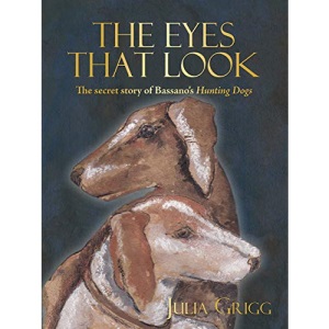 The Eyes That Look: The Secret Story of Bassano’s Hunting Dogs