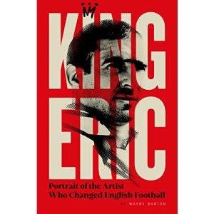 King Eric Cantona: Portrait of the Artist Who Changed English Football