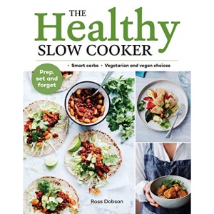 Healthy Slow Cooker: Loads of veg; smart carbs; vegetarian and vegan choices; prep, set and forget