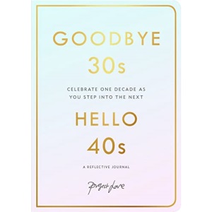 Goodbye 30s, Hello 40s: A reflective journal
