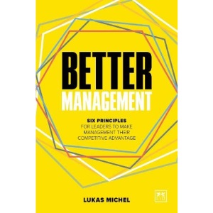 Better Management: Six principles for leaders to make management their competitive advantage