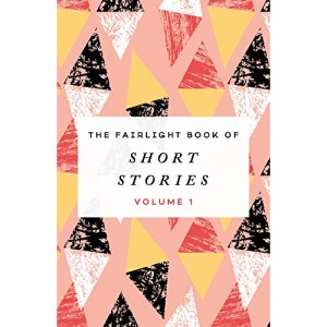 The Fairlight Book of Short Stories: (Volume 1)