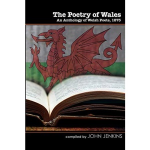 The Poetry of Wales: An Anthology of Welsh Poets, 1873 (Wordcatcher Classics)