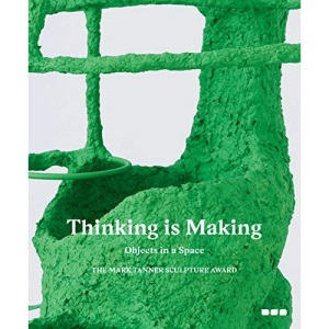 Thinking is Making: Objects in a Space: The Mark Tanner Sculpture Award
