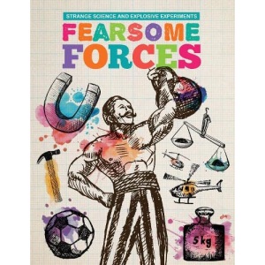 Fearsome Forces (Strange Science and Explosive Experiments)