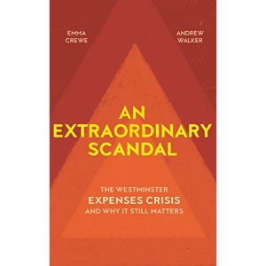 An Extraordinary Scandal: The Westminster Expenses Crisis and Why it Still Matters