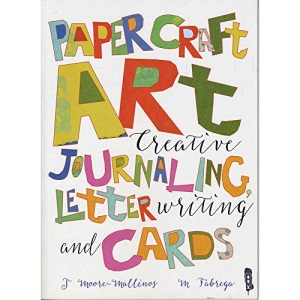 Paper Craft Art: Creative Journalling, Letter Writing and Cards