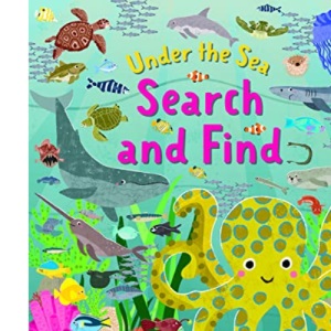 Under The Sea Search and Find: With Hundreds of Amazing Sea Creatures To Spot!