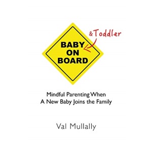 Baby And Toddler On Board: Mindful Parenting When A New Baby Joins the Family