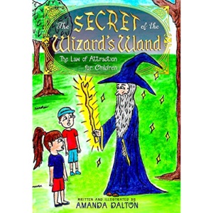 The Secret of the Wizard’s Wand: The Law of Attraction for Children