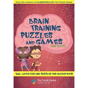 Brain Training Puzzles and Games for Kids: 100+ Activities and Puzzles for Clever Kids! (The Puzzle Series)