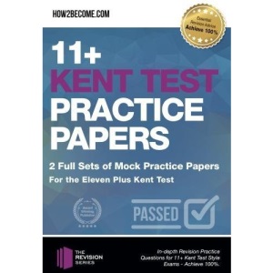 11+ Kent Test Practice Papers: 2 Full Sets of Mock Practice Papers for the Eleven Plus Kent Test: In-depth Revision Practice Questions for 11+ Kent Test Style Exams - Achieve 100%. (Revision Series)