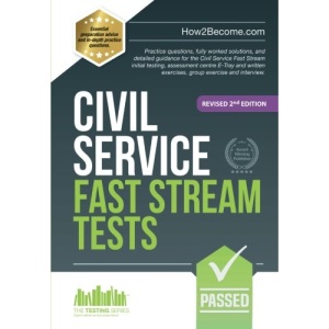 Civil Service Fast Stream Tests: Practice questions, fully worked solutions, and detailed guidance for the Civil Service Fast Stream initial testing, ... exercise and interview. (Testing Series)