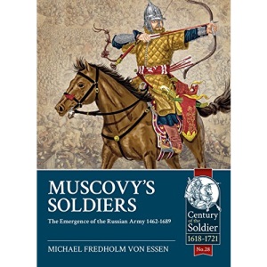 Muscovy's Soldiers: The Emergence of the Russian Army 1462-1689: 28 (Century of the Soldier)