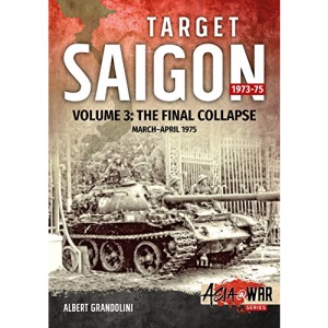 Target Saigon: The Fall of South Vietnam: Volume 3 - The Final Collapse (March - April 1975) (Asia@War)