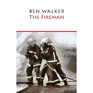 The Fireman: A novella inspired by the life of Ben Walker- firefighter