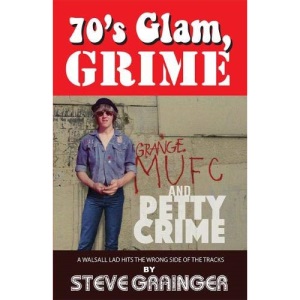 70's Glam, Grime and Petty Crime: A Walsall lad hits the wrong side of the tracks