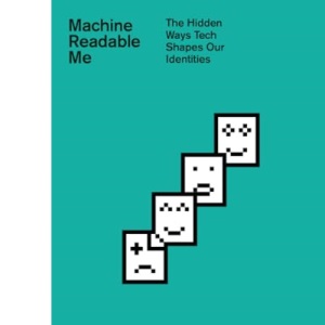 Machine Readable Me: The Hidden Ways Tech Shapes Our Identities: 19 (Inklings)
