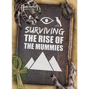Surviving the Rise of the Mummies (Surviving the Impossible)