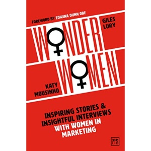 Wonder Women: Inspiring Stories and Insightful Interviews with Women in Marketing