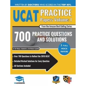 UCAT Practice Papers Volume One: 3 Full Mock Papers, 700 Questions in the style of the UCAT, Detailed Worked Solutions for Every Question, 2020 Edition, UniAdmissions
