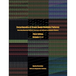 Encyclopedia of Crash Dump Analysis Patterns, Volume 2, L-Z: Detecting Abnormal Software Structure and Behavior in Computer Memory, Third Edition