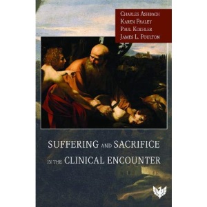 Suffering and Sacrifice in the Clinical Encounter