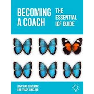Becoming a Coach: The Essential ICF Guide