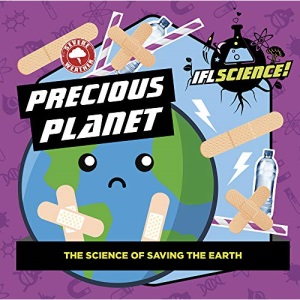 IFLScience: Precious Planet: The Science of Saving the Earth (Iflscience! Gift Books)